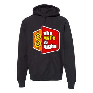 The Wife Is Right Premium Hoodie