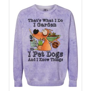 Thats What I Do I Garden I Pet Dogs And I Know Things Colorblast Crewneck Sweatshirt