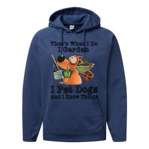 Thats What I Do I Garden I Pet Dogs And I Know Things Performance Fleece Hoodie