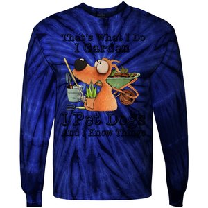 Thats What I Do I Garden I Pet Dogs And I Know Things Tie-Dye Long Sleeve Shirt