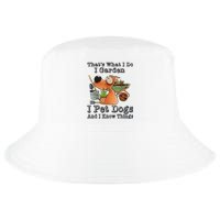 Thats What I Do I Garden I Pet Dogs And I Know Things Cool Comfort Performance Bucket Hat