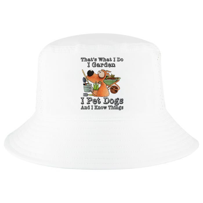 Thats What I Do I Garden I Pet Dogs And I Know Things Cool Comfort Performance Bucket Hat