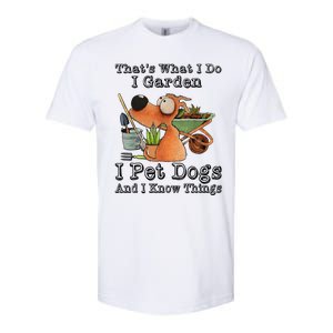 Thats What I Do I Garden I Pet Dogs And I Know Things Softstyle CVC T-Shirt