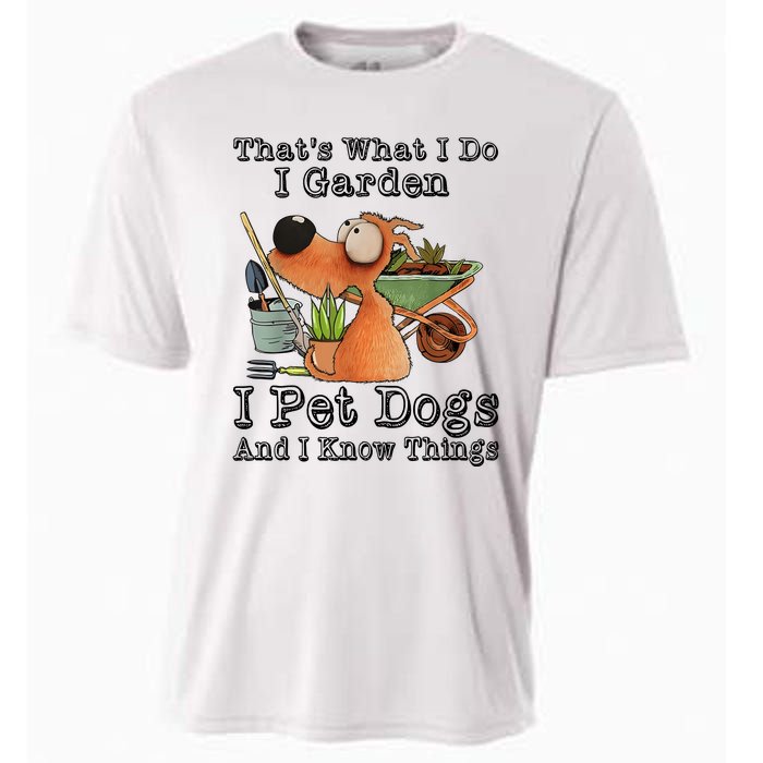 Thats What I Do I Garden I Pet Dogs And I Know Things Cooling Performance Crew T-Shirt