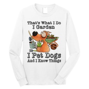 Thats What I Do I Garden I Pet Dogs And I Know Things Long Sleeve Shirt