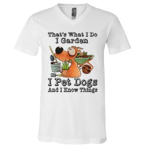 Thats What I Do I Garden I Pet Dogs And I Know Things V-Neck T-Shirt