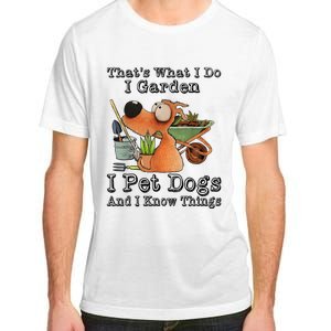 Thats What I Do I Garden I Pet Dogs And I Know Things Adult ChromaSoft Performance T-Shirt