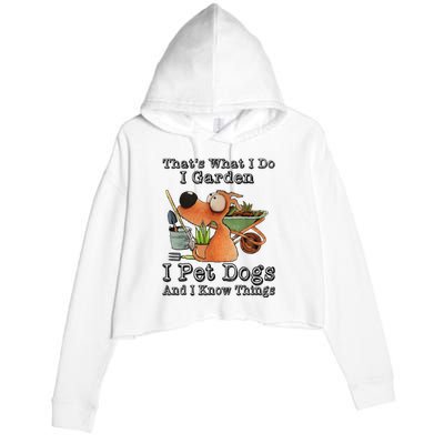 Thats What I Do I Garden I Pet Dogs And I Know Things Crop Fleece Hoodie