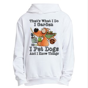 Thats What I Do I Garden I Pet Dogs And I Know Things Urban Pullover Hoodie