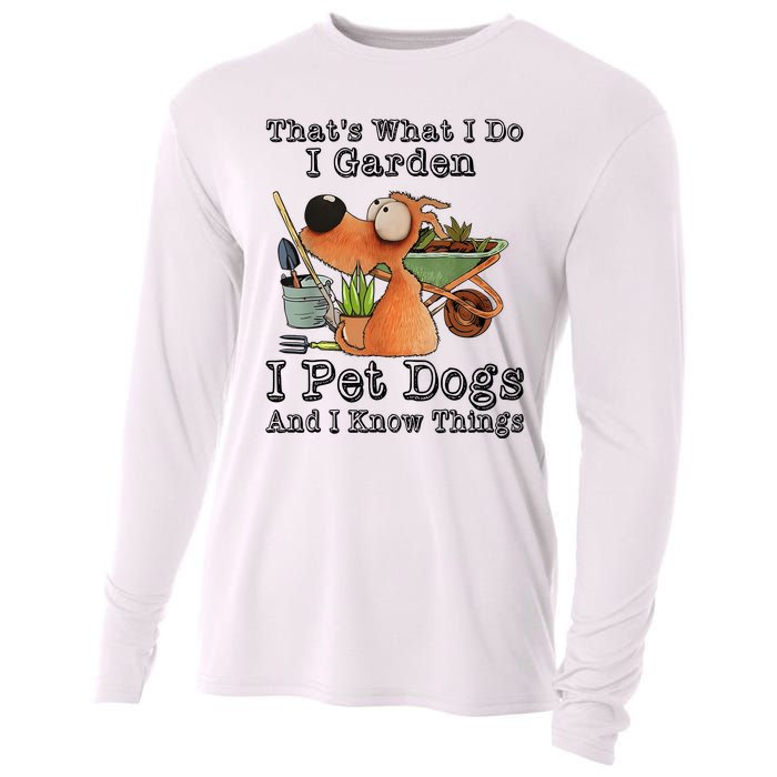 Thats What I Do I Garden I Pet Dogs And I Know Things Cooling Performance Long Sleeve Crew