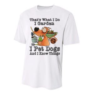 Thats What I Do I Garden I Pet Dogs And I Know Things Performance Sprint T-Shirt