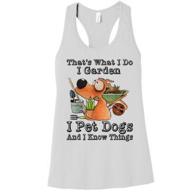 Thats What I Do I Garden I Pet Dogs And I Know Things Women's Racerback Tank