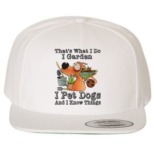 Thats What I Do I Garden I Pet Dogs And I Know Things Wool Snapback Cap