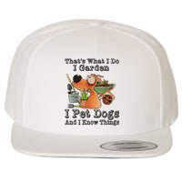 Thats What I Do I Garden I Pet Dogs And I Know Things Wool Snapback Cap