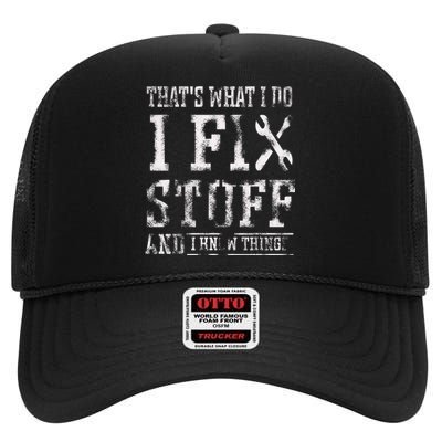 That's What I Do I Fix Stuff And I Know Things Funny Saying High Crown Mesh Back Trucker Hat