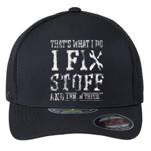 That's What I Do I Fix Stuff And I Know Things Funny Saying Flexfit Unipanel Trucker Cap