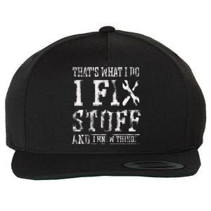 That's What I Do I Fix Stuff And I Know Things Funny Saying Wool Snapback Cap