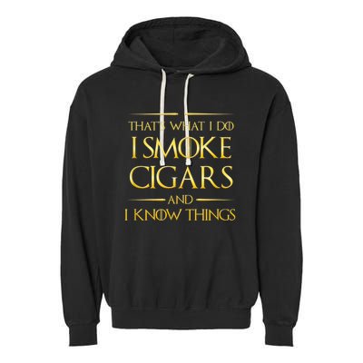 That's What I Do I Smoke Cigars And I Know Things Garment-Dyed Fleece Hoodie