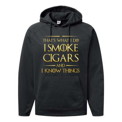 That's What I Do I Smoke Cigars And I Know Things Performance Fleece Hoodie