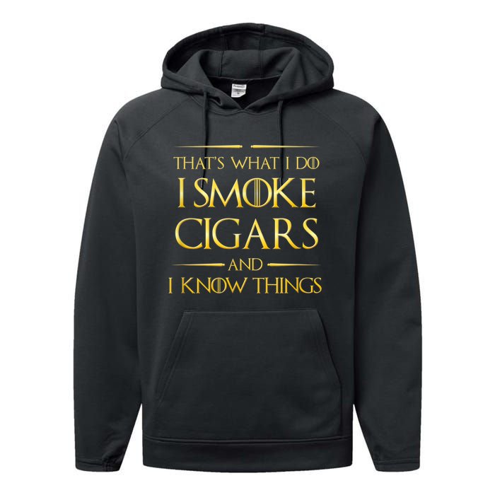 That's What I Do I Smoke Cigars And I Know Things Performance Fleece Hoodie