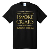 That's What I Do I Smoke Cigars And I Know Things Tall T-Shirt