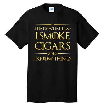 That's What I Do I Smoke Cigars And I Know Things Tall T-Shirt