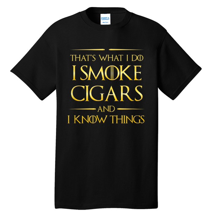 That's What I Do I Smoke Cigars And I Know Things Tall T-Shirt