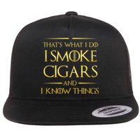 That's What I Do I Smoke Cigars And I Know Things Flat Bill Trucker Hat