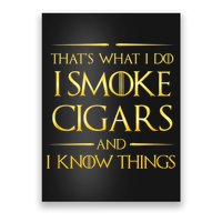 That's What I Do I Smoke Cigars And I Know Things Poster