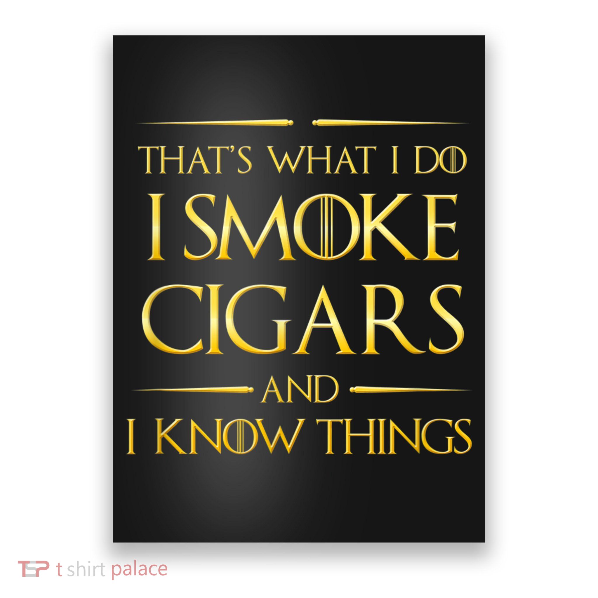 That's What I Do I Smoke Cigars And I Know Things Poster