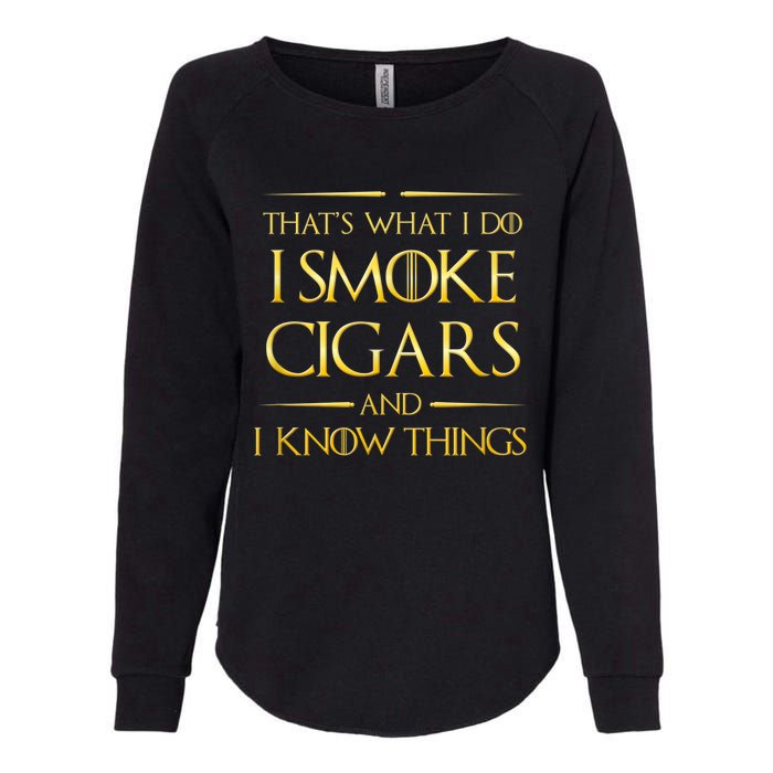 That's What I Do I Smoke Cigars And I Know Things Womens California Wash Sweatshirt