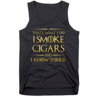 That's What I Do I Smoke Cigars And I Know Things Tank Top