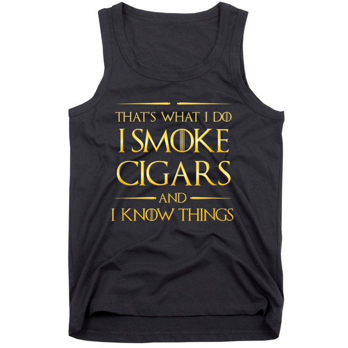 That's What I Do I Smoke Cigars And I Know Things Tank Top