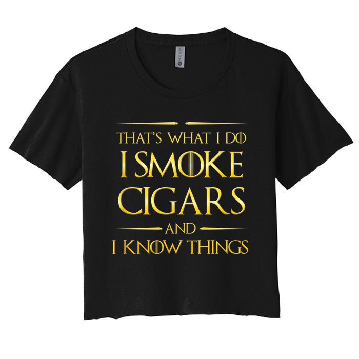 That's What I Do I Smoke Cigars And I Know Things Women's Crop Top Tee