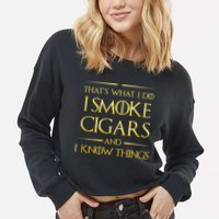 That's What I Do I Smoke Cigars And I Know Things Cropped Pullover Crew