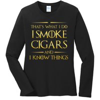 That's What I Do I Smoke Cigars And I Know Things Ladies Long Sleeve Shirt