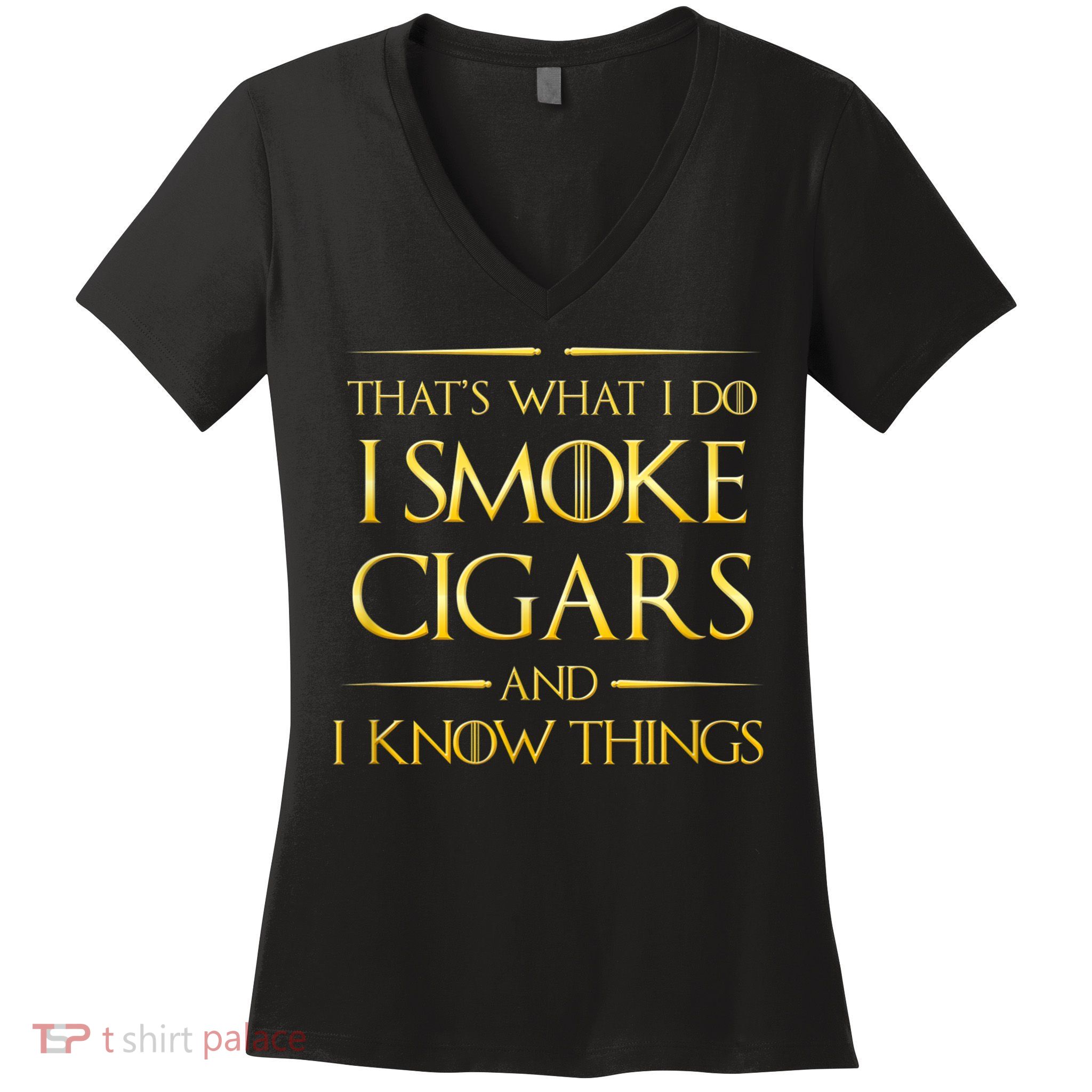 That's What I Do I Smoke Cigars And I Know Things Women's V-Neck T-Shirt