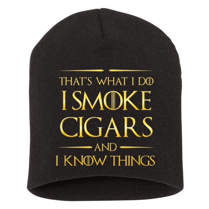 That's What I Do I Smoke Cigars And I Know Things Short Acrylic Beanie