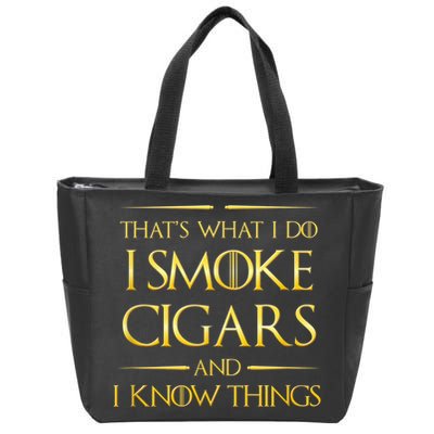 That's What I Do I Smoke Cigars And I Know Things Zip Tote Bag