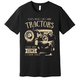 Thats What Ido I Ride Tractors Funny Farmer Cowboy Gift Optimized Premium T-Shirt