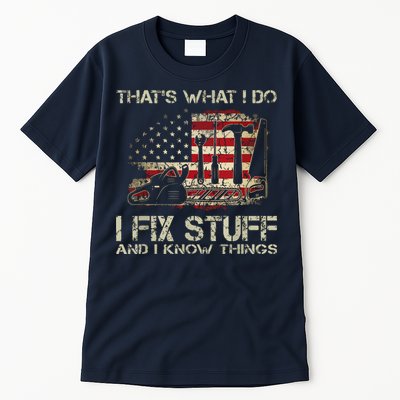That's What I Do I Fix Stuff And I Know Things American Flag Tall T-Shirt