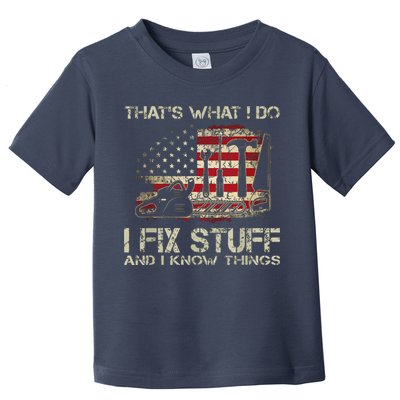 That's What I Do I Fix Stuff And I Know Things American Flag Toddler T-Shirt