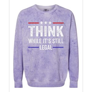 Think While Its Still Legal Tee Think While It's Still Legal Colorblast Crewneck Sweatshirt