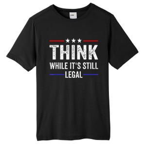 Think While Its Still Legal Tee Think While It's Still Legal Tall Fusion ChromaSoft Performance T-Shirt