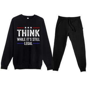 Think While Its Still Legal Tee Think While It's Still Legal Premium Crewneck Sweatsuit Set