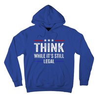 Think While Its Still Legal Tee Think While It's Still Legal Hoodie