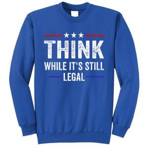 Think While Its Still Legal Tee Think While It's Still Legal Sweatshirt