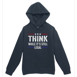 Think While Its Still Legal Tee Think While It's Still Legal Urban Pullover Hoodie