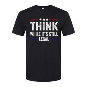 Think While Its Still Legal Tee Think While It's Still Legal Softstyle CVC T-Shirt