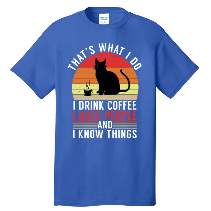 That's What I Do Coffee Hate People And Know Things Gift Tall T-Shirt